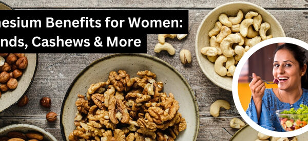 Magnesium Benefits for Women: Almonds, Cashews & More