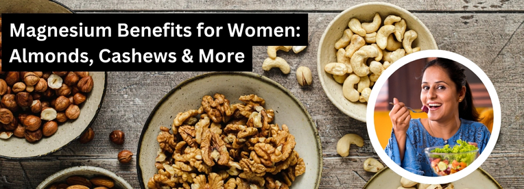 Magnesium Benefits for Women: Almonds, Cashews & More